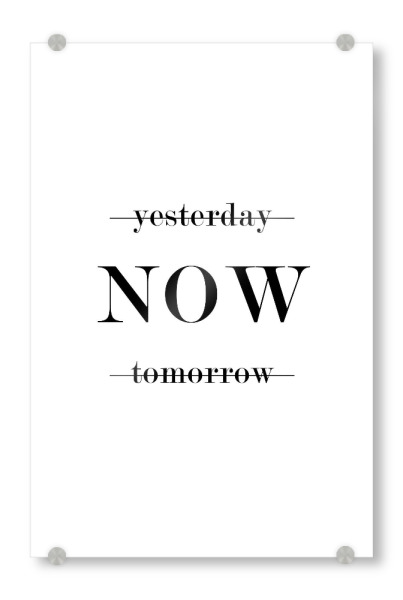 Acrylglasbild "Yesterday / NOW / tomorrow" artboxONE - Typografie,Schwarzweiß