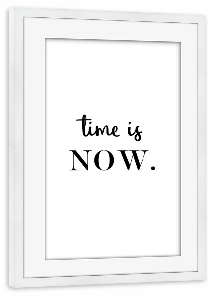 Poster mit Rahmen weiß "Time is NOW 2" artboxONE - Typografie,Schwarzweiß