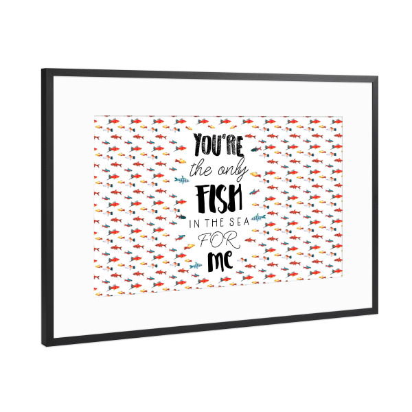 Poster mit Rahmen Schwarz (Metallic) "You're the only fish in the sea" artboxONE - Typografie,Natur,Liebe