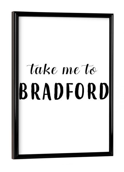 Poster mit schwarzem Rahmen "Take me to Bradford" artboxONE - Städte,Typografie,Schwarzweiß,Städte / Weitere