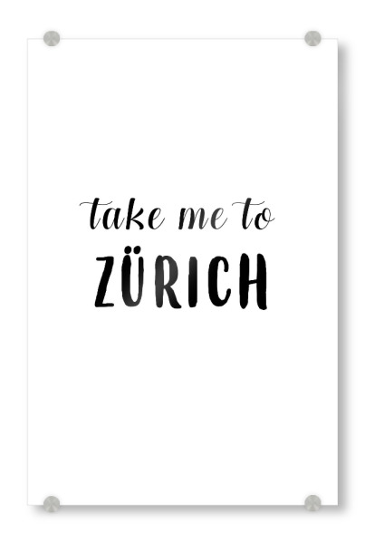 Acrylglasbild "Take me to Zürich" artboxONE - Städte,Typografie,Schwarzweiß,Städte / Zürich