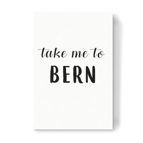 Leinwandbild "Take me to Bern" artboxONE - Städte,Typografie,Schwarzweiß,Städte / Weitere