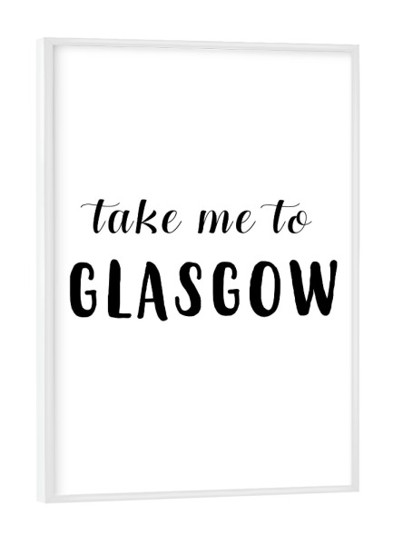 Poster mit weißem Rahmen "Take me to Glasgow" artboxONE - Städte,Typografie,Schwarzweiß,Städte / Weitere