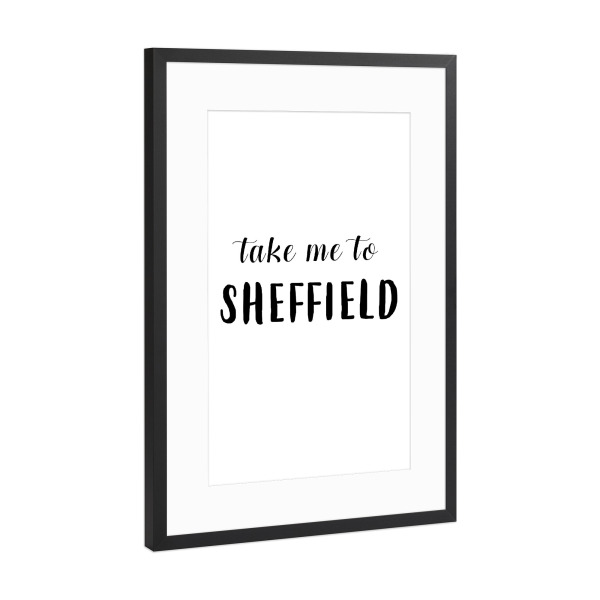Poster mit Rahmen Schwarz (Metallic) "Take me to Sheffield" artboxONE - Städte,Typografie,Schwarzweiß,Städte / Weitere