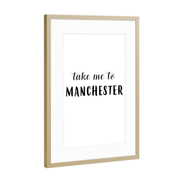 Poster mit Rahmen Gold "Take me to Manchester" artboxONE - Städte,Typografie,Schwarzweiß,Städte / Weitere
