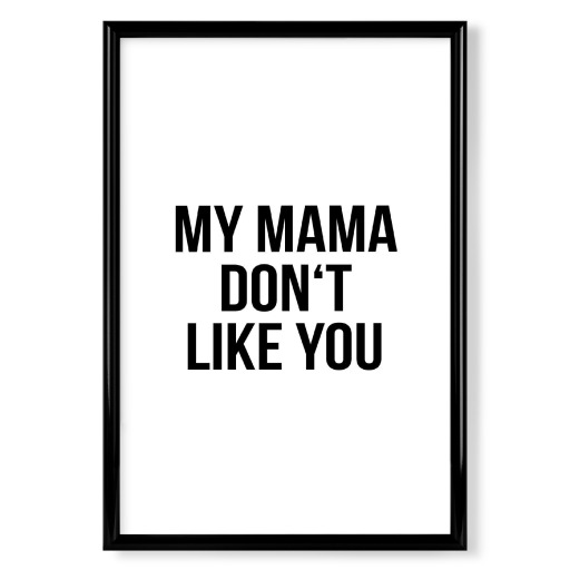 My Mama Don't Like You