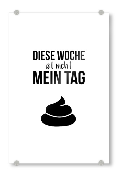 Acrylglasbild "Diese Woche ist nicht mein Tag" artboxONE - Typografie,Menschen,Männer