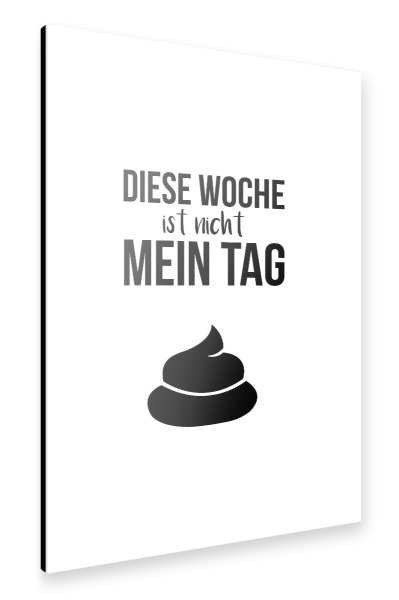 Alu-Dibond "Diese Woche ist nicht mein Tag" 30x20 cm artboxONE