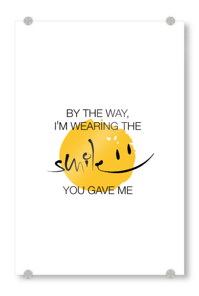 Acrylglasbild "The Smile You Gave Me" artboxONE - Typografie,Liebe