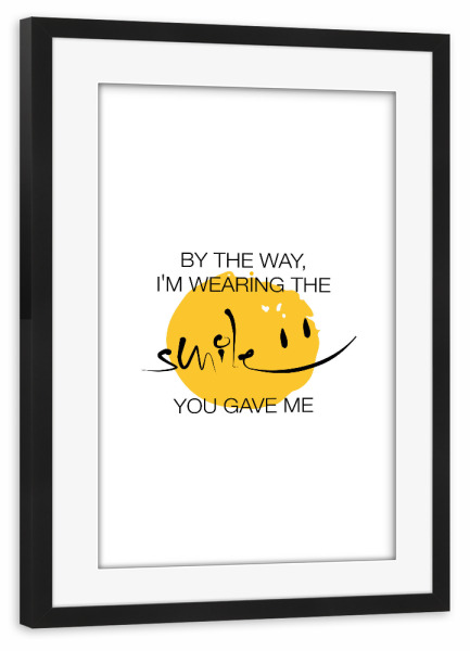 Poster mit Rahmen schwarz "The Smile You Gave Me" artboxONE - Typografie,Liebe