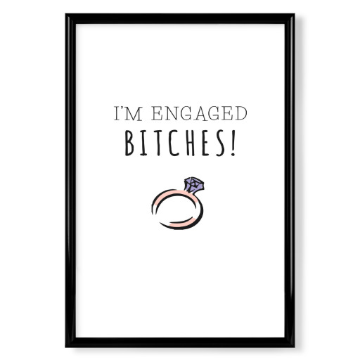 I'm Engaged Bitches