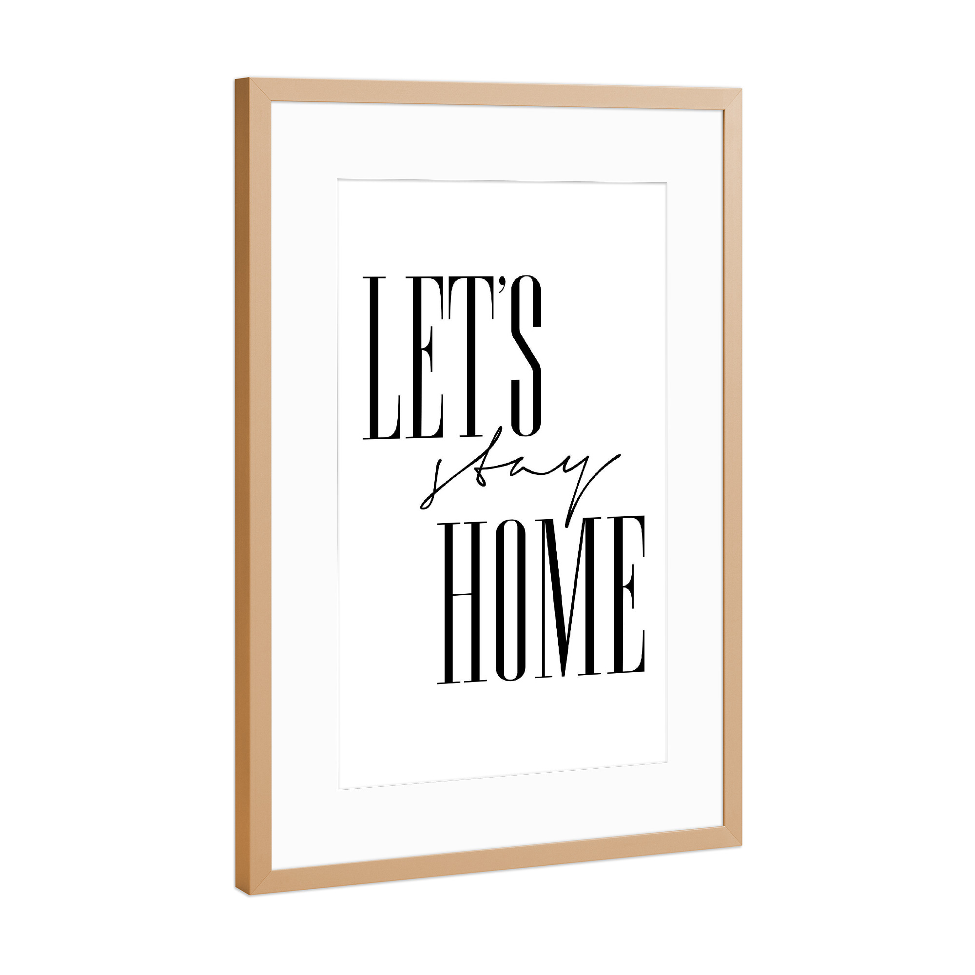Poster mit Rahmen Kupfer "Let's Stay Home 3" artboxONE - Typografie,Schwarzweiß,Fashion