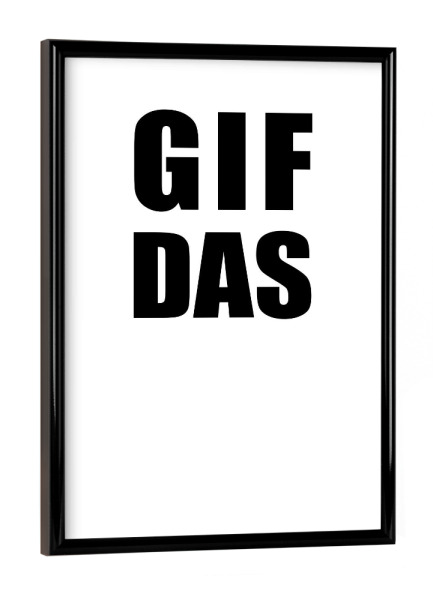 Poster mit schwarzem Rahmen "GIF das" artboxONE - Typografie,Schwarzweiß - Gif,Bilder,Worte,Video,Kerstinhedwigwinter,Hedi