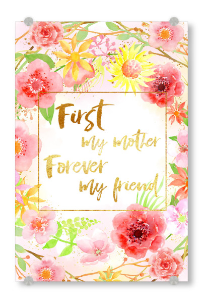 Acrylglasbild "First my mother, forever my friend" artboxONE - Typografie,Für Mama - Blumen,Muttergeschenk,Gold,Typografie
