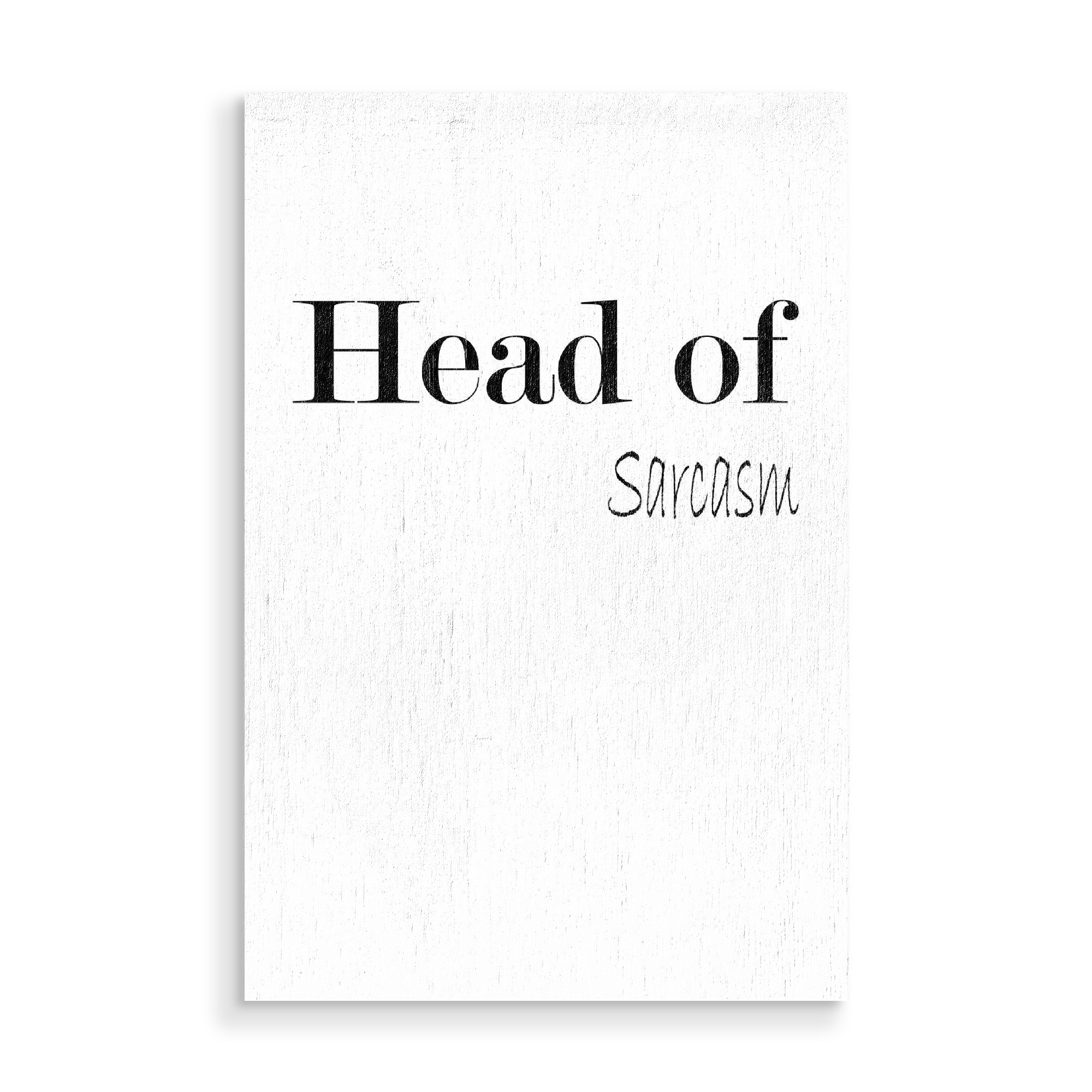 Holzbild "Head of Sarcasm" artboxONE - Typografie,Schwarzweiß - Boss,Chef,Sarkasmus,Sakastisch,Ceo