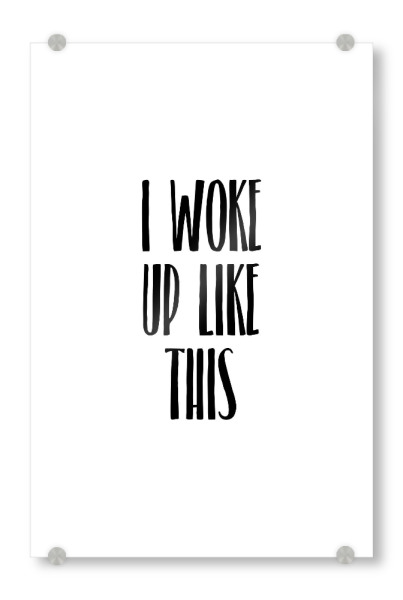 Acrylglasbild "I Woke Up Like This 2" artboxONE - Typografie,Schwarzweiß,Fashion