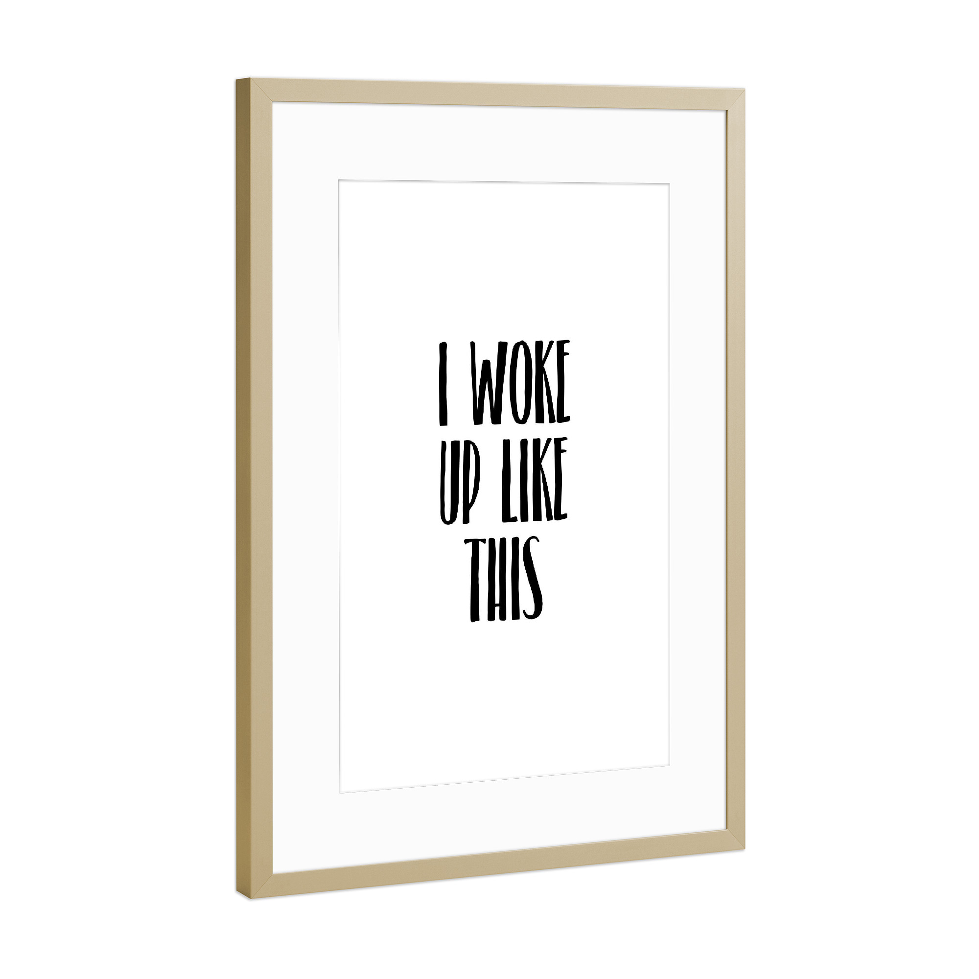 Poster mit Rahmen Gold "I Woke Up Like This 2" artboxONE - Typografie,Schwarzweiß,Fashion