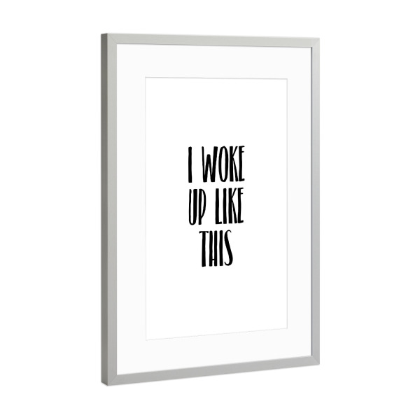 Poster mit Rahmen Silber "I Woke Up Like This 2" artboxONE - Typografie,Schwarzweiß,Fashion