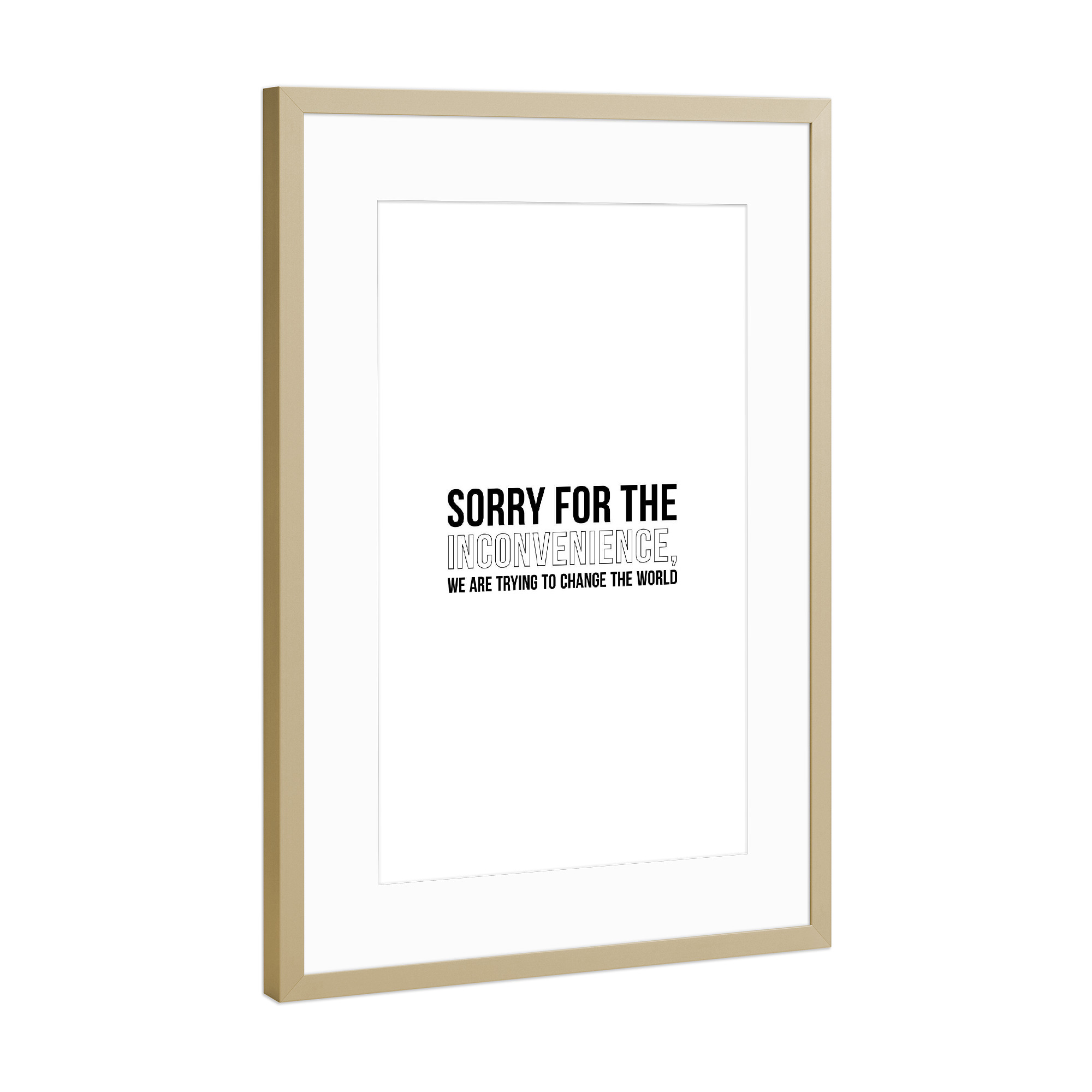 Poster mit Rahmen Gold "Sorry for the Inconvenience" artboxONE - Typografie,Schwarzweiß,Fashion,Sport / Motivation