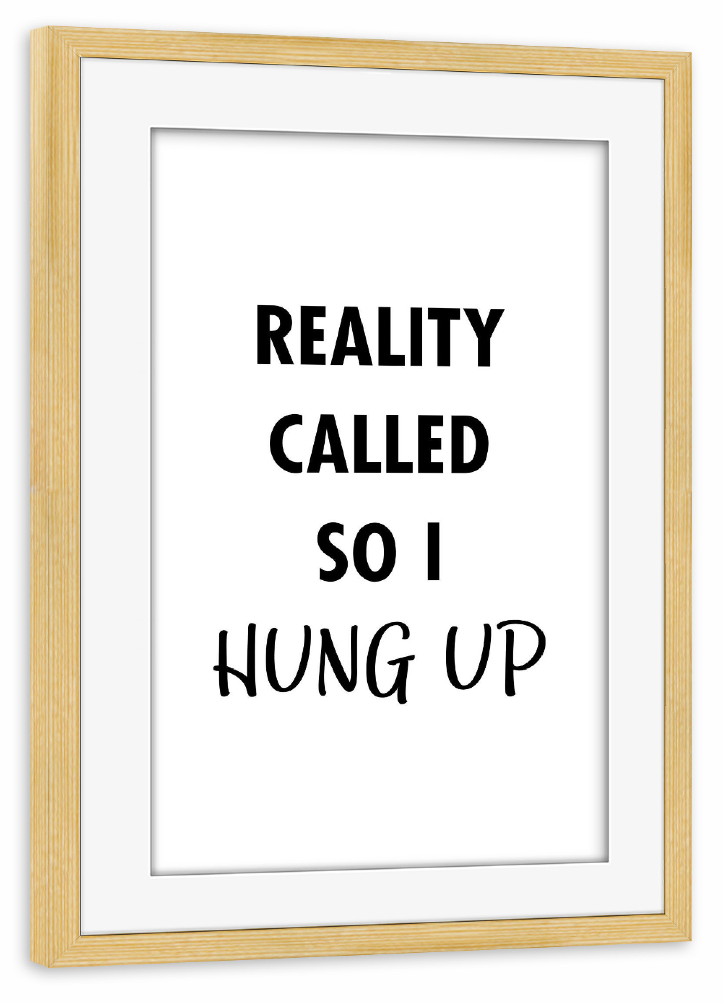 Poster mit Rahmen kiefer "Reality Called" artboxONE - Typografie,Schwarzweiß,Fashion,Festivals