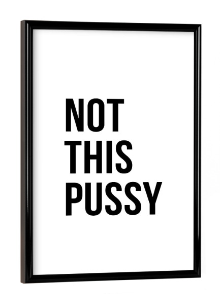 Poster mit schwarzem Rahmen "Pussy" artboxONE - Typografie,Schwarzweiß,Fashion,Festivals