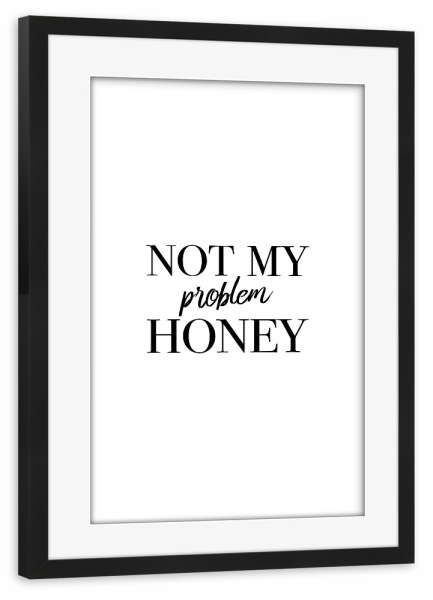 Poster mit Rahmen schwarz "Not My Problem" artboxONE - Typografie,Schwarzweiß,Fashion