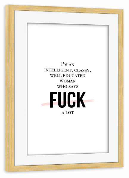 Poster mit Rahmen kiefer "Intelligent Woman" artboxONE - Typografie,Für Mama - Fluchen,Swearing,Scheiße,Fuck,Frau,Klug,Gebildet,Classy,Well educated