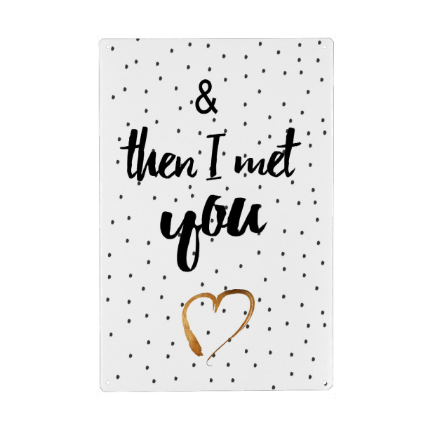 Metall Poster "& then I met you" artboxONE - Typografie,Menschen,Schwarzweiß,Liebe - Herz,Liebe,You,Typo,Typography - Blechschild