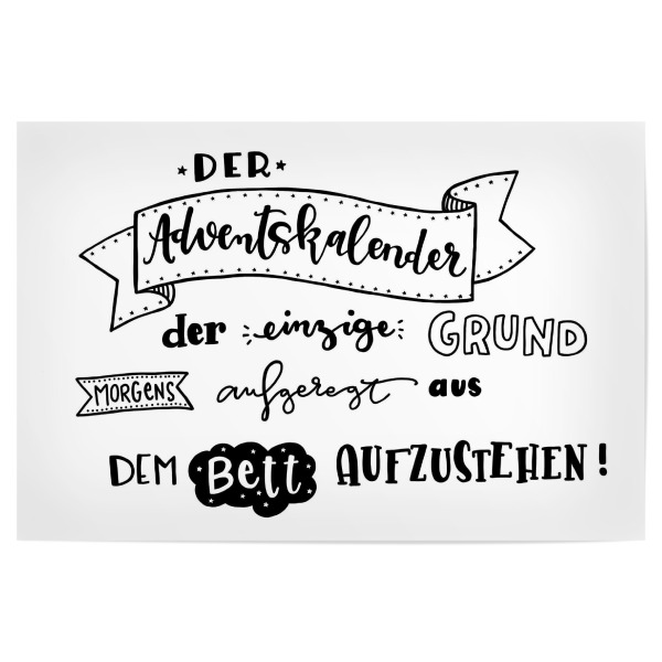 Poster "Der Adventskalender" artboxONE - Typografie,Schwarzweiß,Weihnachten - Weihnachten,Handlettering,Adventskalender,Lustig,Typografie,Aufstehen