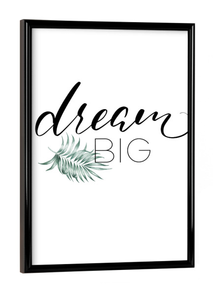 Poster mit schwarzem Rahmen "Dream Big 4" artboxONE - Typografie,Schwarzweiß