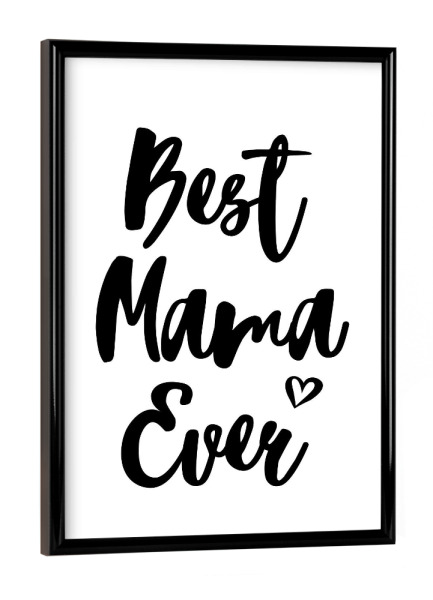 Poster mit schwarzem Rahmen "Best Mama Ever" artboxONE - Typografie,Schwarzweiß,Liebe,Für Mama