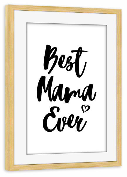 Poster mit Rahmen kiefer "Best Mama Ever" artboxONE - Typografie,Schwarzweiß,Liebe,Für Mama