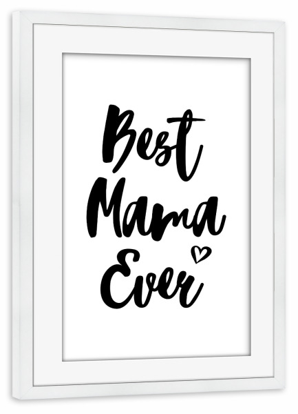 Poster mit Rahmen weiß "Best Mama Ever" artboxONE - Typografie,Schwarzweiß,Liebe,Für Mama