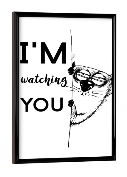 Poster mit schwarzem Rahmen "I'm watching you" artboxONE - Typografie,Tiere,Schwarzweiß
