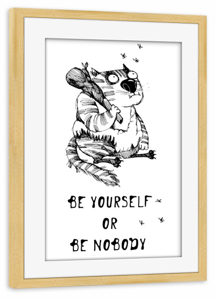 Poster mit Rahmen kiefer "Be yourself or be nobody" artboxONE - Typografie,Tiere - Cat,Funny cat,Animal,Illustration,Sketch