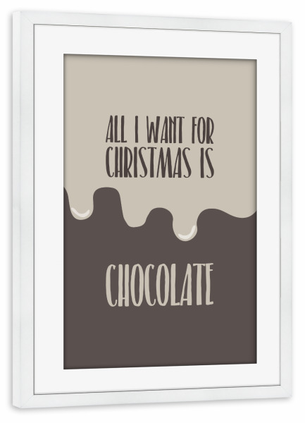 Poster mit Rahmen weiß "Chocolate" artboxONE - Typografie,Weihnachten - Chocolate,Schokolade,Schoki,Schoko,Xmas,Christmas,Weihnachten,All i want