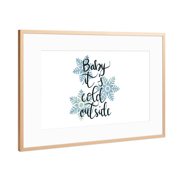 Poster mit Rahmen Kupfer "Baby it's cold outside!" artboxONE - Typografie,Natur,Weihnachten
