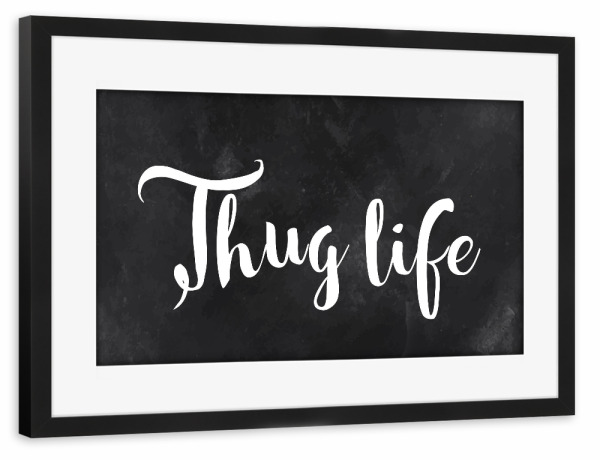 Poster mit Rahmen schwarz "Thug Life" artboxONE - Typografie - Thug life,Black and white,Chalkboard,Handwritten,Funny,Serious,Minimal