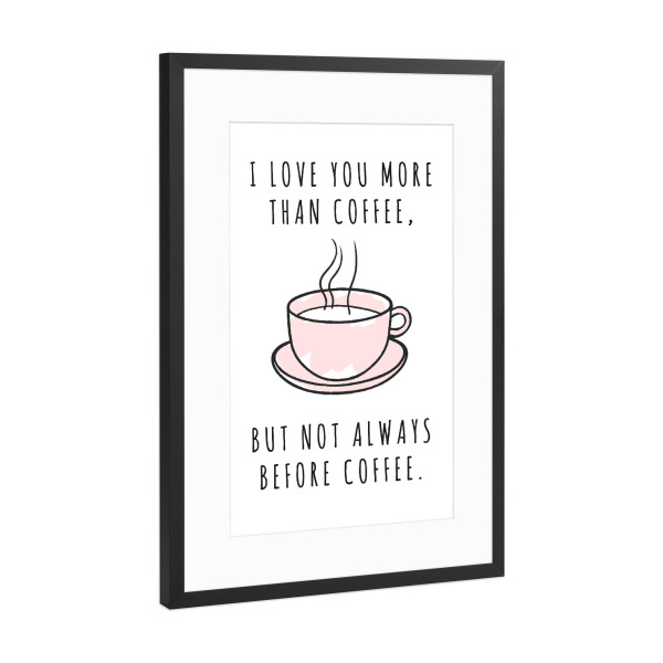 Poster mit Rahmen Schwarz (Metallic) "More than Coffee" artboxONE - Typografie,Essen & Trinken,Liebe,Für Mama,Für Papa