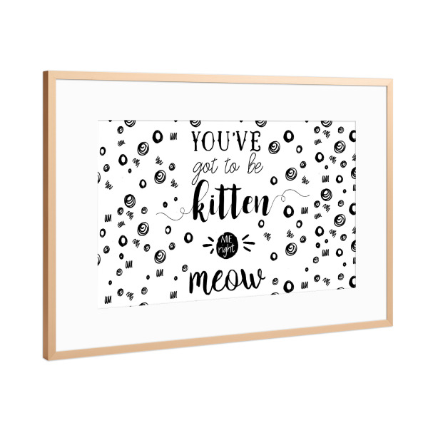 Poster mit Rahmen Kupfer "You've got to kitten me right meow" artboxONE - Typografie,Für Mama