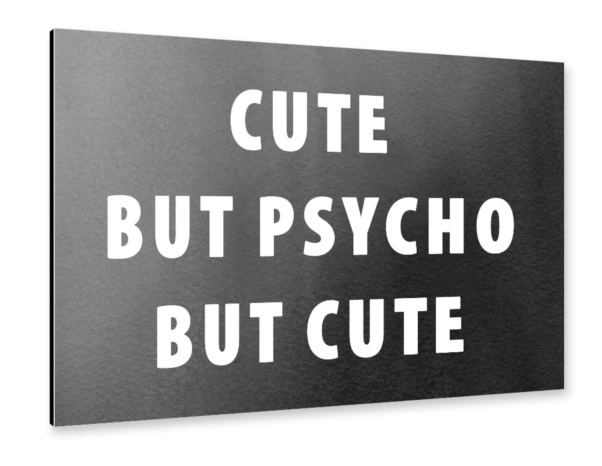 Alu-Dibond "Cute but psycho but cute" 75x50 cm artboxONE