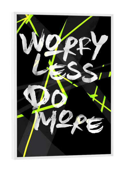 Poster mit weißem Rahmen "Worry Less - Do More" artboxONE - Typografie,Schwarzweiß,Streetart - Typografie,Stripes,Abstrakt