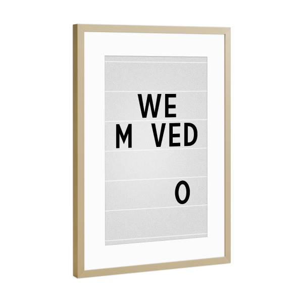 Poster mit Rahmen Gold "WE M VED O" artboxONE - Typografie,Schwarzweiß - Typografie,Moving,Move,Umzug,Streifen