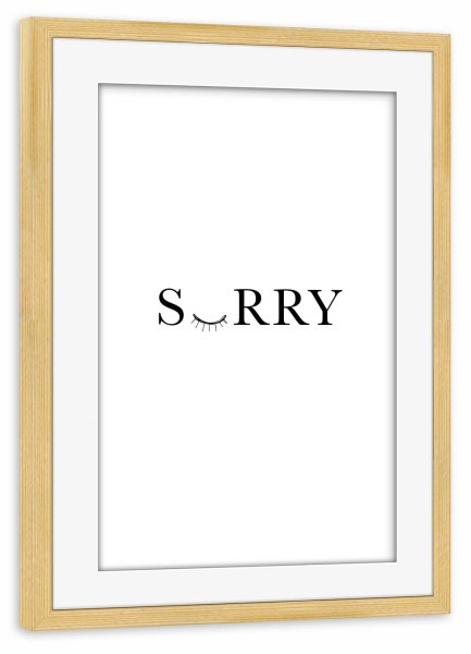 Poster mit Rahmen kiefer "Sorry 3" artboxONE - Typografie,Schwarzweiß - Sorry,Auge,Traurig,Trauer,Entschuldigung,Typografie