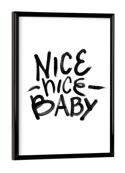 Poster mit schwarzem Rahmen "Nice Nice Baby" artboxONE - Typografie,Schwarzweiß,Streetart - Baby,Typografie,Nice