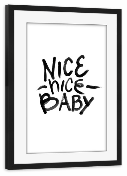 Poster mit Rahmen schwarz "Nice Nice Baby" artboxONE - Typografie,Schwarzweiß,Streetart - Baby,Typografie,Nice