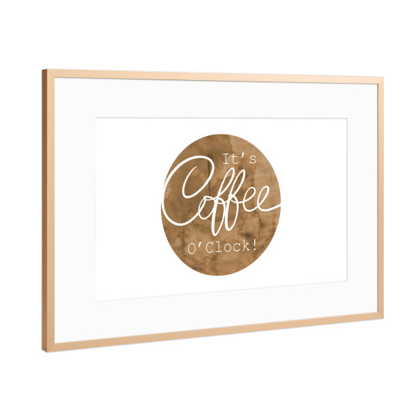 Poster mit Rahmen Kupfer "It's Coffee O'Clock! n.1" artboxONE - Typografie,Menschen,Fashion