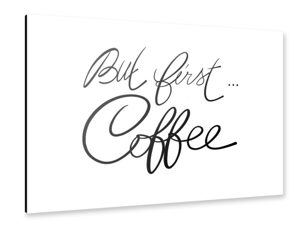 Alu-Dibond "But first ... coffee! n.1" 30x20 cm artboxONE