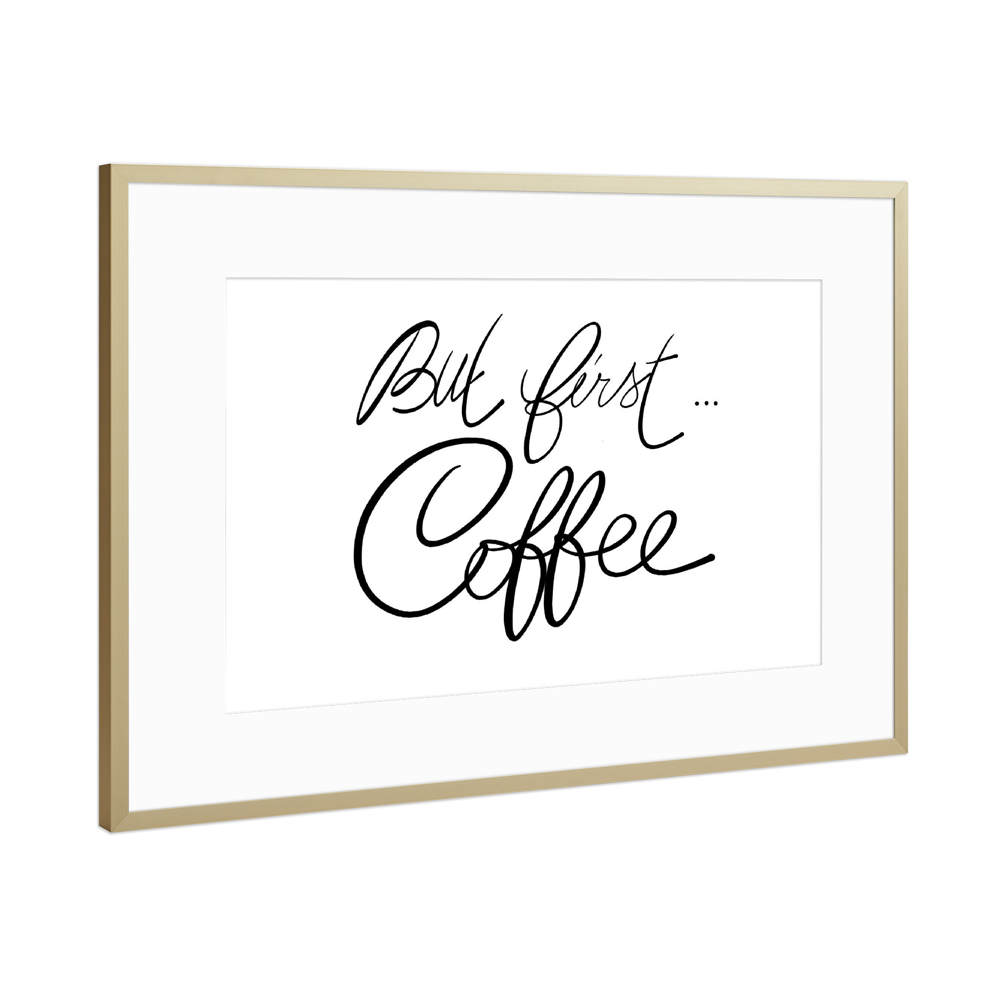 Poster mit Rahmen Gold "But first ... coffee! n.1" artboxONE - Typografie,Schwarzweiß,Fashion