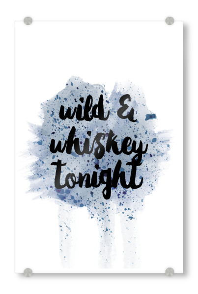 Acrylglasbild "Wild & Whiskey Tonight" artboxONE - Typografie,Essen & Trinken / Alkohol,Festivals